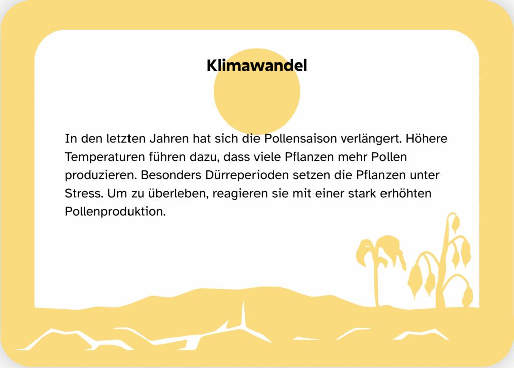 Bildkarte mit Text: In den letzten Jahren hat sich die Pollensaison verlängert. Höhere Temperaturen führen dazu, dass viele Pflanzen mehr Pollen produzieren. Besonders Dürreperioden setzen die Pflanzen unter Stress. Um zu überleben, reagieren sie mit einer stark erhöhten Pollenproduktion.