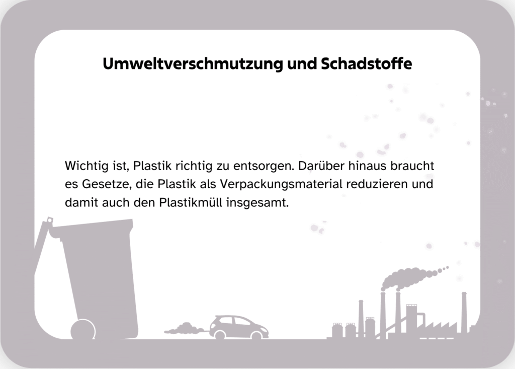 Bildkarte mit Text: Wichtig ist, Plastik richtig zu entsorgen. Darüber hinaus braucht es Gesetze, die Plastik als Verpackungsmaterial reduzieren und damit auch den Plastikmüll insgesamt.